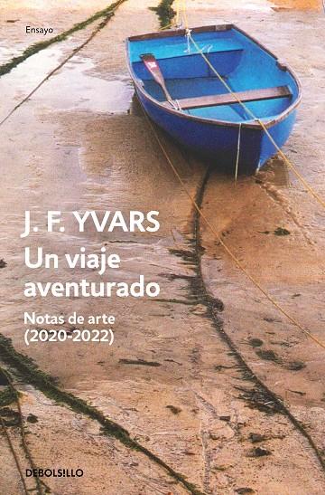 UN VIAJE AVENTURADO : NOTAS DE ARTE (2020-2022) | 9788466377980 | YVARS, JOSÉ FRANCISCO