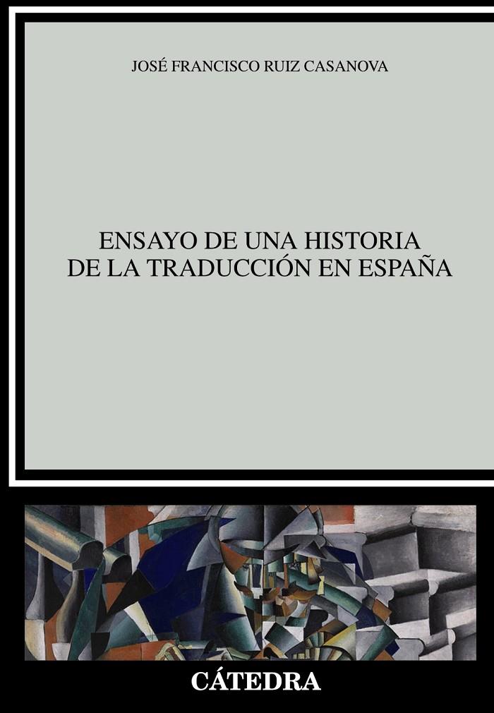 ENSAYO DE UNA HISTORIA DE LA TRADUCCION EN ESPAÑA | 9788437638188 | RUIZ CASANOVA, JOSE FRANCISCO