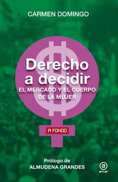 DERECHO A DECIDIR  EL MERCADO Y EL CUERPO DE LA MUJER | 9788446049012 | DOMINGO, CARMEN