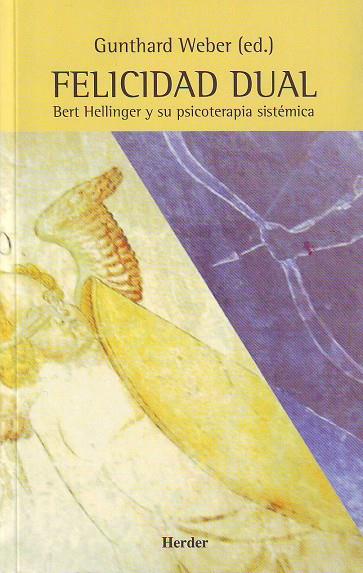FELICIDAD DUAL. BERT HELLINGER Y SU PSICOTERAPIA SISTEMICA | 9788425421082 | WEBER, GUNTHARD (ED.)