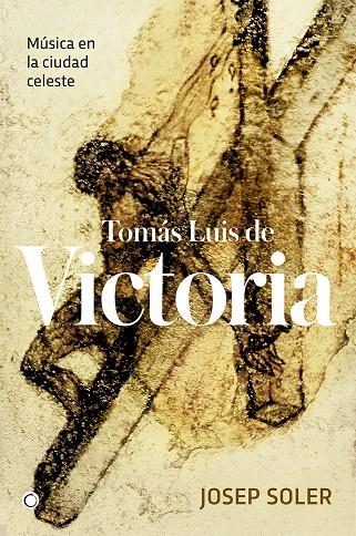 TOMAS LUIS DE VICTORIA. MUSICA EN LA CIUDAD CELESTE | 9788494737633 | SOLER, JOSEP