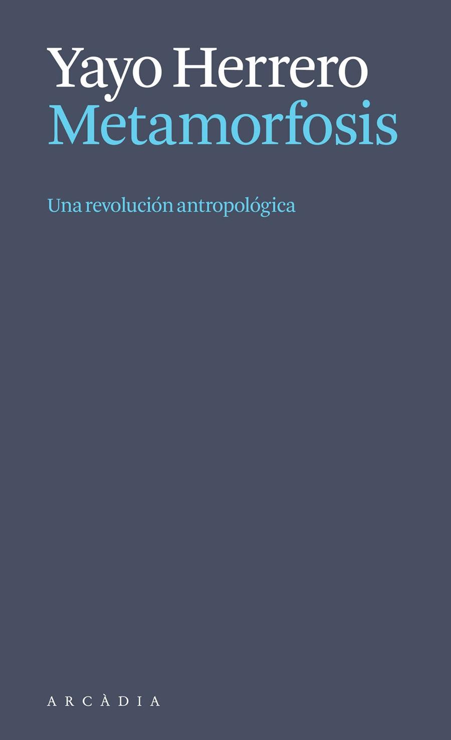 METAMORFOSIS : UNA REVOLUCIÓN ANTROPOLÓGICA | 9788412999723 | HERRERO LÓPEZ, YAYO