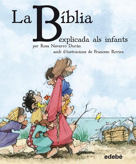 BIBLIA EXPLICADA ALS INFANTS, LA | 9788468304557 | NAVARRO DURAN, ROSA ; ROVIRA, FRANCESC
