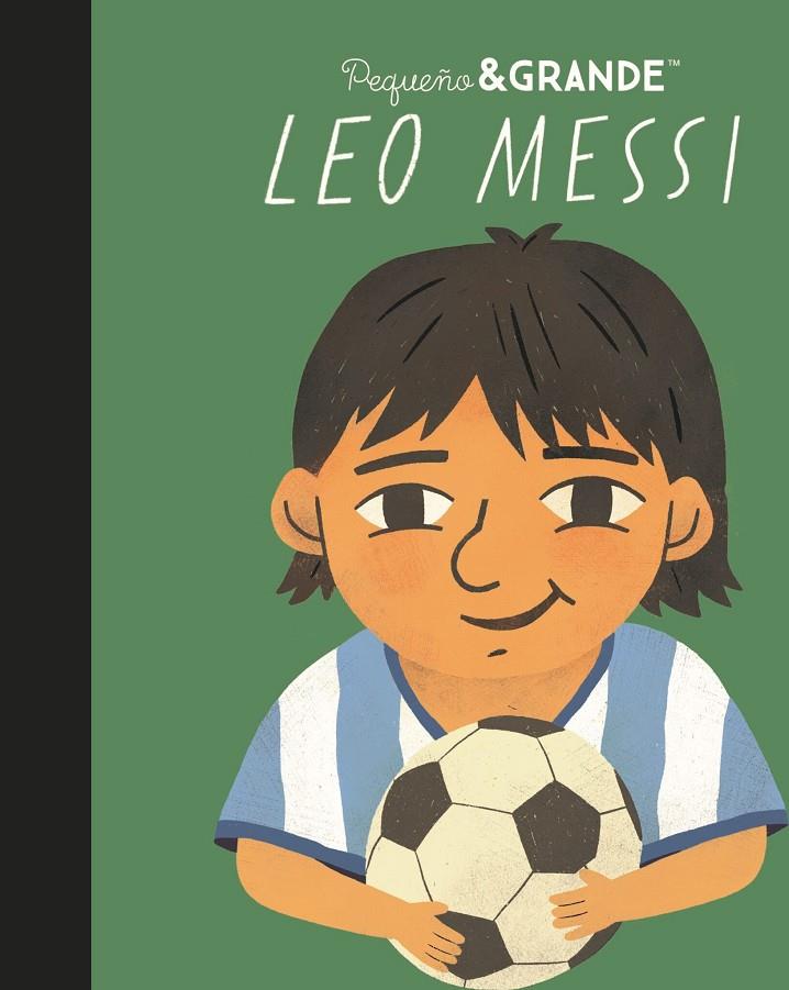 PEQUEÑO & GRANDE : LEO MESSI | 9788411782739 | SÁNCHEZ VEGARA, MARÍA ISABEL ; GAVILÁN, FLORENCIA