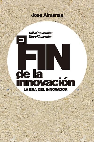 FIN DE LA INNOVACIÓN, EL | 9788498755107 | ALMANSA, JOSE