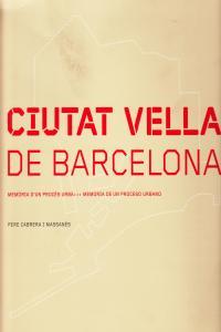 CIUTAT VELLA DE BARCELONA : MEMORIA D'UN PROCES URBA | 9788496201743 | CABRERA I MASSANES, PERE
