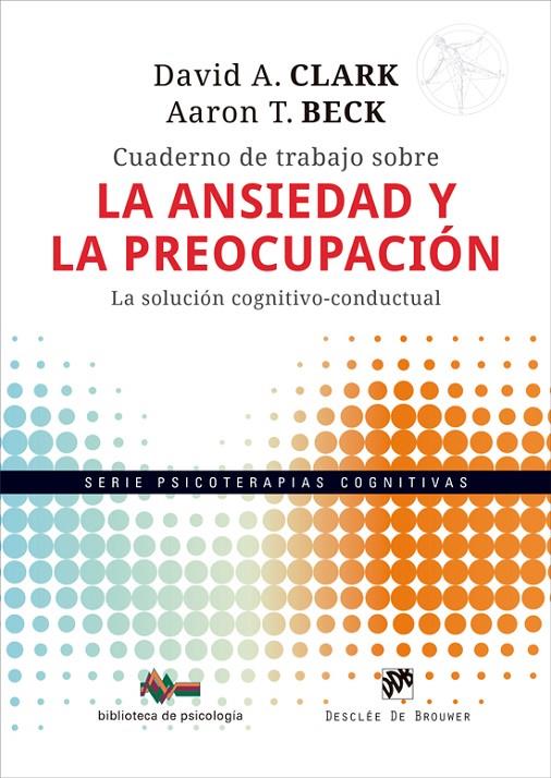 CUADERNO DE TRABAJO SOBRE LA ANSIEDAD Y LA PREOCUPACIÓN | 9788433039774 | CLARK, DAVID A./BECK, AARON T.