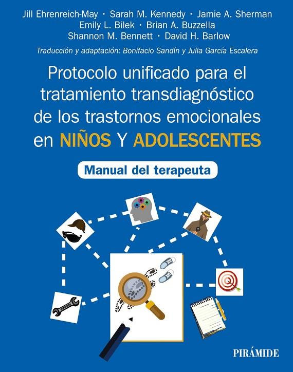 PROTOCOLO UNIFICADO PARA EL TRATAMIENTO TRANSDIAGNÓSTICO DE LOS TRASTORNOS EMOCIONALES EN NIÑOS Y ADOLESCENTES | 9788436845556 | EHRENREICH-MAY, JILL ; KENNEDY, SARAH M. ; SHERMAN, JAMIE A. ; BILEK, EMILY L. ; BUZZELLA, BRIAN A.