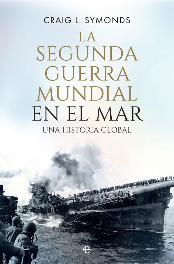 SEGUNDA GUERRA MUNDIAL EN EL MAR, LA | 9788410940390 | SYMONDS,CRAIG L.