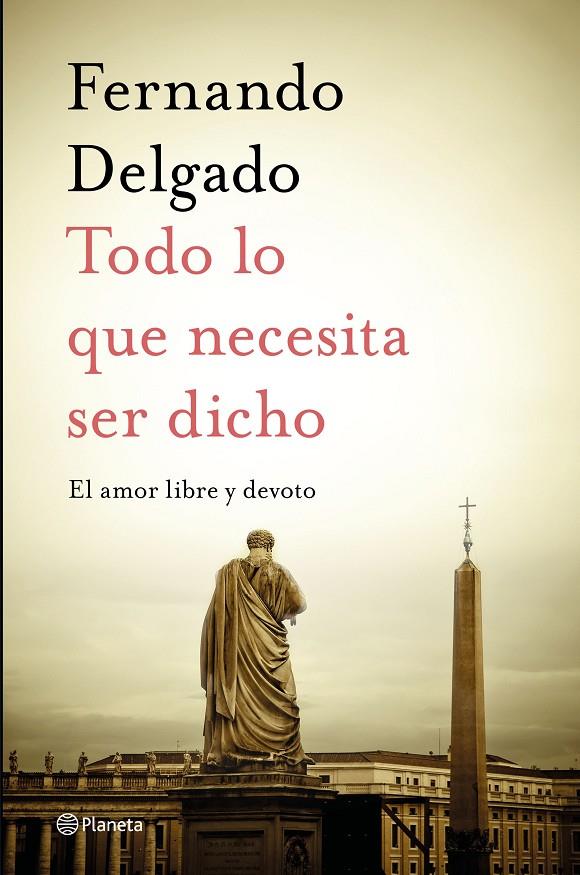 TODO LO QUE NECESITA SER DICHO EL AMOR LIBRE Y DEVOTO | 9788408232056 | DELGADO, FERNANDO