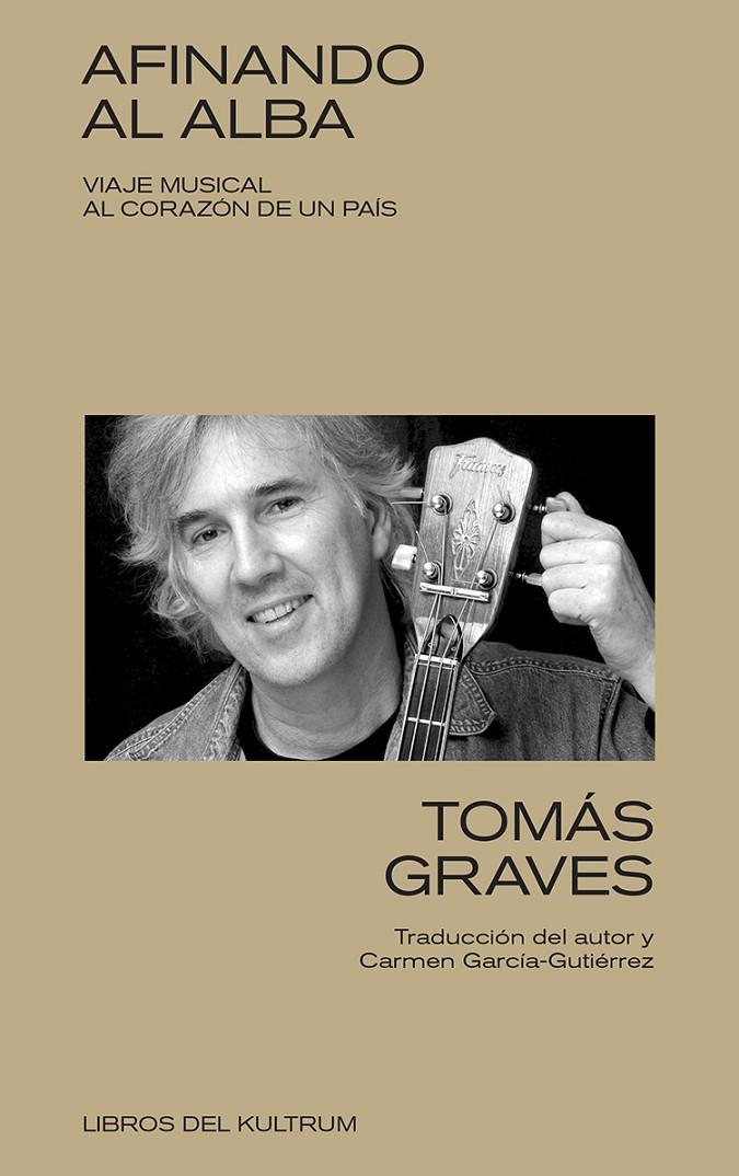 AFINANDO AL ALBA : VIAJE MUSICAL AL CORAZÓN DE UN PAÍS | 9788418404689 | GRAVES, TOMÁS