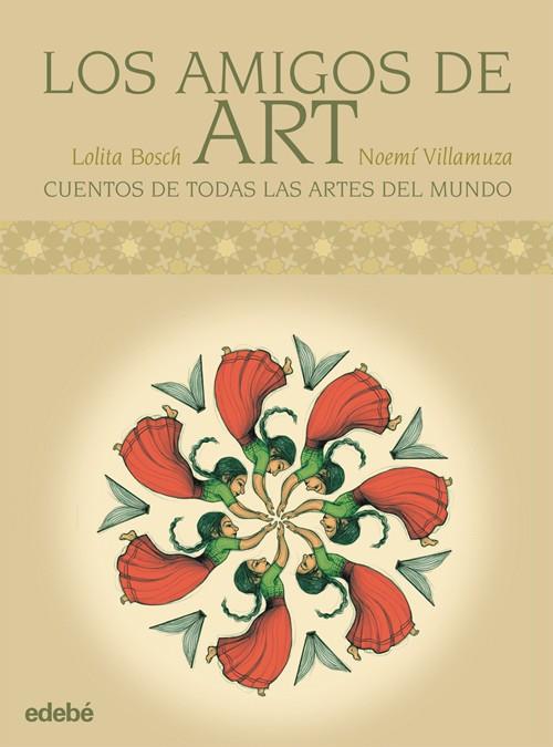 AMIGOS DEL ART : CUENTOS DE TODAS LAS ARTES DEL MUNDO | 9788468302843 | BOSCH, LOLA ; VILLAMUZA, NOEMI