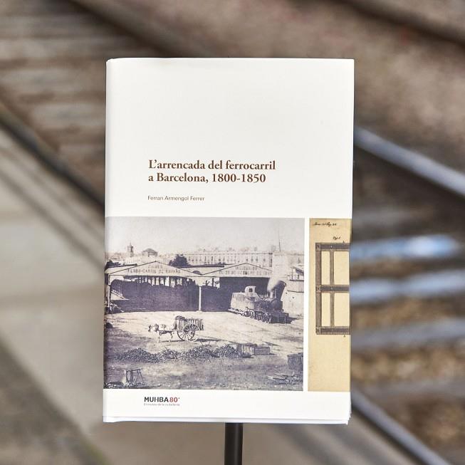 ARRENCADA DEL FERROCARRIL A BARCELONA, 1800-1850, L' | 9788491566229 | ARMENGOL FERRER, FERRAN
