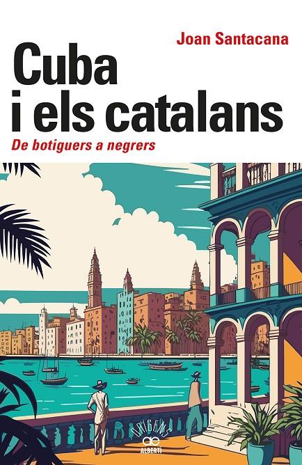 CUBA I ELS CATALANS :  DE BOTIGUERS A NEGRERS | 9788472461932 | SANTACANA, JOAN