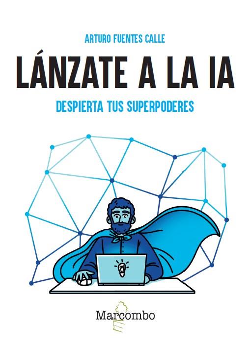 LÁNZATE A LA IA : DESPIERTA TUS SUPERPODERES | 9788426742308 | FUENTES CALLE, ARTURO