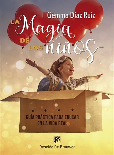 MAGIA DE LOS NIÑOS. GUÍA PRÁCTICA PARA EDUCAR EN LA VIDA REAL, LA | 9788433031723 | DÍAZ RUIZ, GEMMA