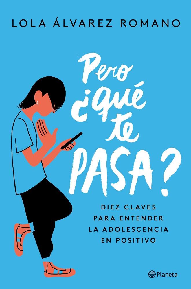PERO, QUE TE PASA? : DIEZ CLAVES PARA ENTENDER LA ADOLESCENCIA EN POSITIVO | 9788408237235 | ALVAREZ ROMANO, LOLA