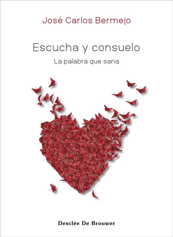 ESCUCHA Y CONSUELO : LA PALABRA QUE SANA | 9788433032140 | BERMEJO HIGUERAS, JOSÉ CARLOS