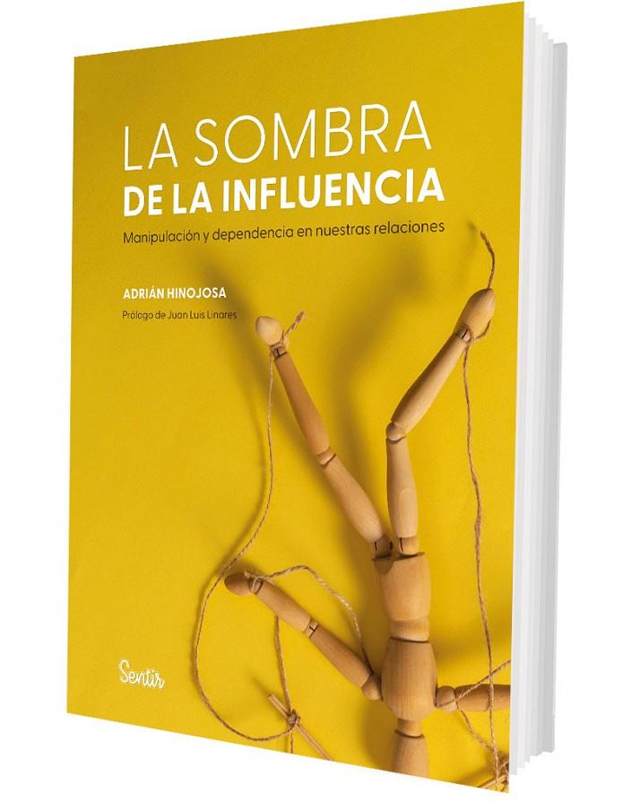 SOMBRA DE LA INFLUENCIA : MANIPULACIÓN Y DEPENDENCIA EN NUESTRAS RELACIONES, LA | 9788426740236 | HINOJOSA, ADRIÁN