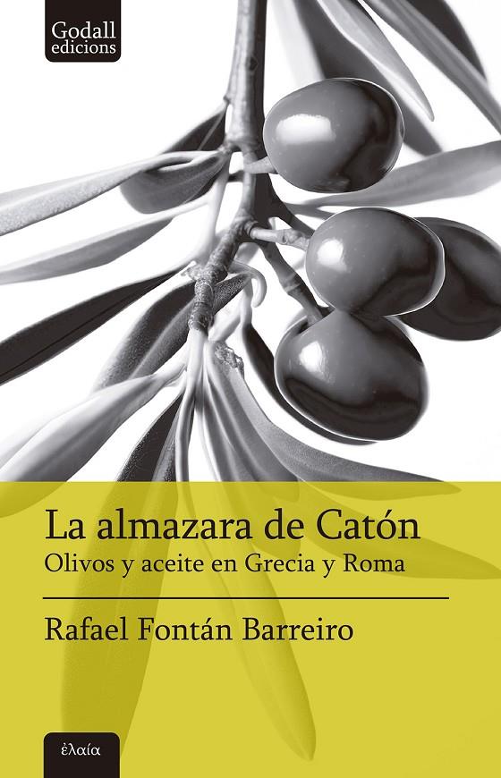 ALMAZARA DE CATÓN OLIVOS DE ACEITE EN GRECIA Y ROMA | 9788412904369 | FONTÁN BARREIRO, RAFAEL