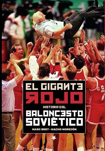 GIGANTE ROJO : HISTORIA DEL BALONCESTO SOVIETICO | 9788415448501 | BRET, MARC ; MOREJON, NACHO