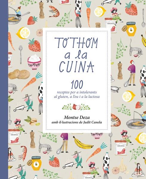 TOTHOM A LA CUINA : 100 RECEPTES PER A INTOLERANTS AL GLUTEN, A L'OU I A LA LACTOSA | 9788424660079 | DEZA, MONTSE ; CANELA, JUDIT