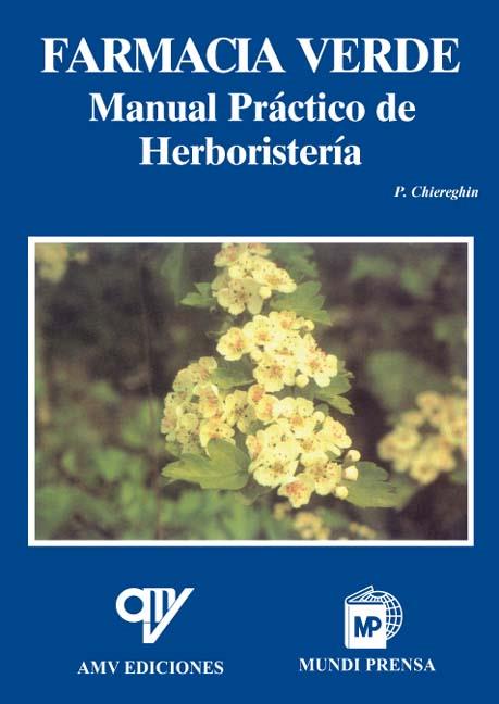FARMACIA VERDE : MANUAL PRÁCTICO DE HERBORISTERÍA | 9788489922327 | CHIEREGHIN, PIERGIORGIO ; MADRID VICENTE, ANTONIO