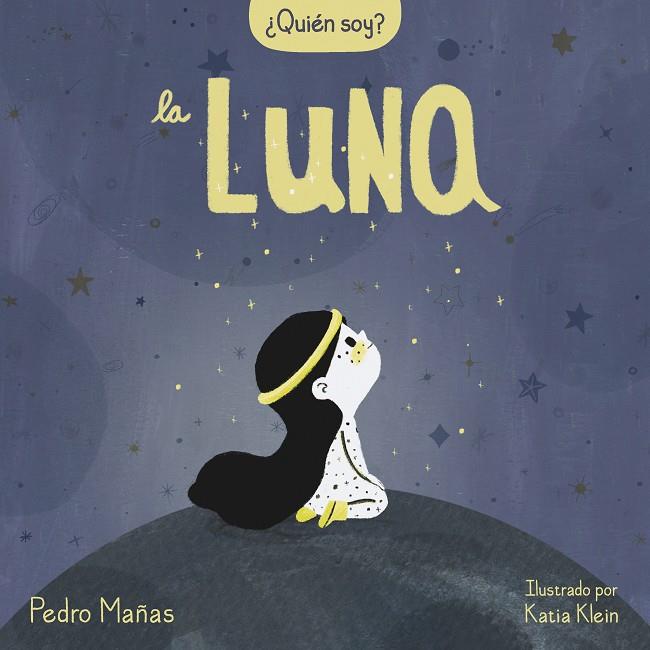 QUIÉN SOY ? LA LUNA | 9788448858667 | MAÑAS, PEDRO ; KLEIN, KATIA