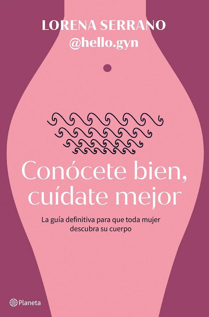 CONÓCETE BIEN, CUÍDATE MEJOR | 9788408267911 | SERRANO (@HELLO.GYN), LORENA 