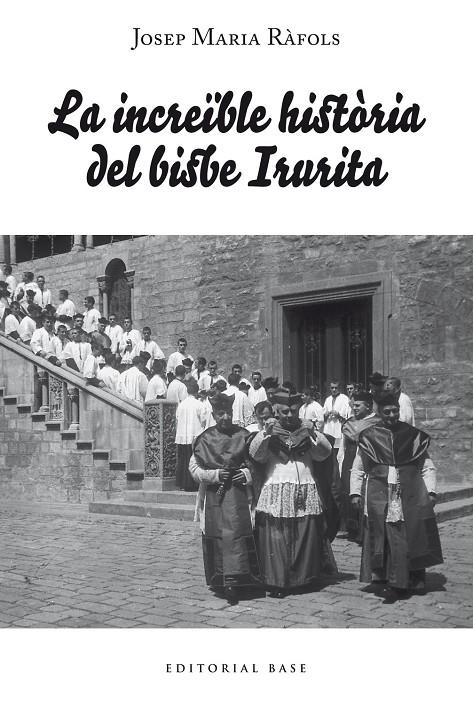 INCREÏBLE HISTÒRIA DEL BISBE IRURITA, LA | 9788418434372 | RÀFOLS, JOSEP MARIA