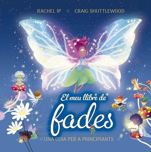 MEU LLIBRE DE FADES :  UNA GUIA PER A PRINCIPIANTS | 9788491458982 | IP, RACHEL ; SHUTTLEWOOD, CRAIG
