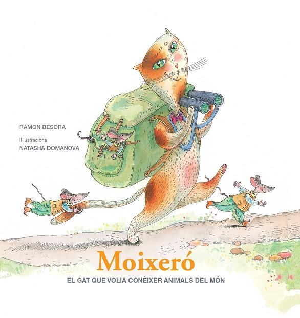 MOIXERÓ : EL GAT QUE VOLIA CONÈIXER ANIMALS DEL MÓN | 9788412937039 | BESORA, RAMÓN ; DOMANOVA, NATASHA