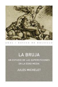 BRUJA : UN ESTUDIO DE LAS SUPERSTICIONES EN LA EDAD MEDIA | 9788446022138 | MICHELET, JULES