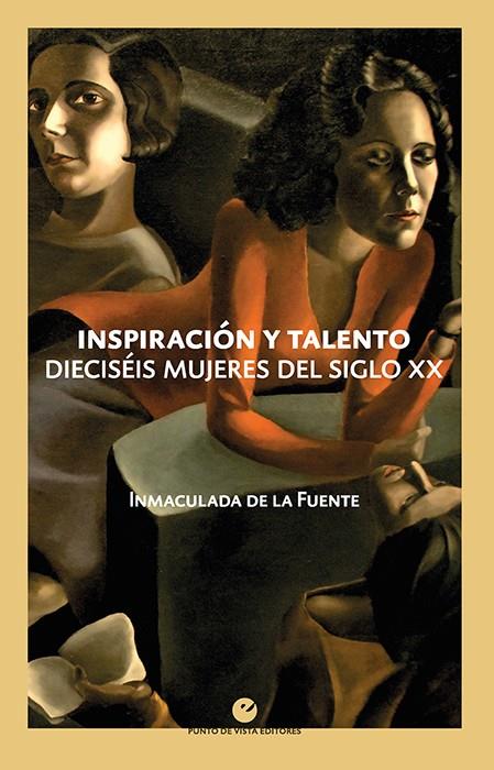INSPIRACION Y TALENTO : DIECISEIS MUJERES DEL SIGLO XX | 9788418322068 | FUENTE, INMACULADA DE LA