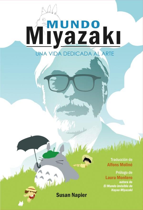 MUNDO MIYAZAKI : UNA VIDA DEDICADA AL ARTE | 9788418510540 | NAPIER, SUSAN