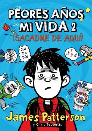 PEORES AÑOS DE MI VIDA 2 : SACADME DE AQUI | 9788424647568 | PATTERSON, JAMES