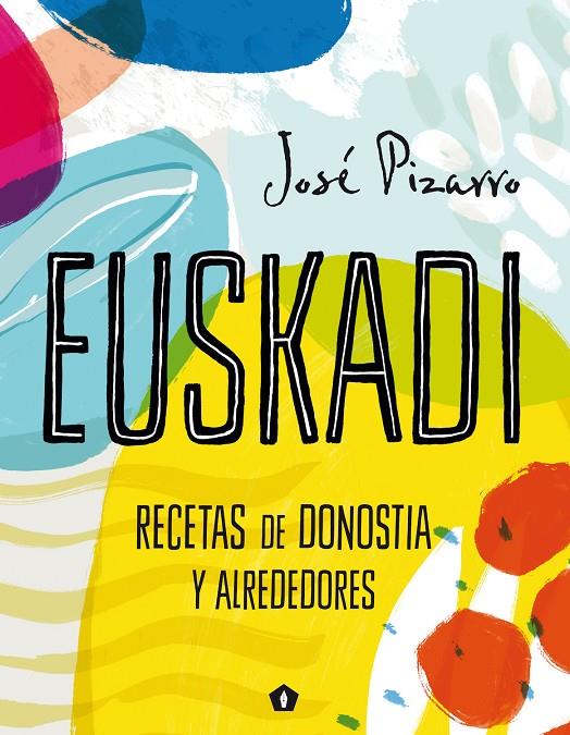 EUSKADI : RECETAS DE DONOSTIA Y ALREDEDORES | 9788416407293 | PIZARRO, JOSE