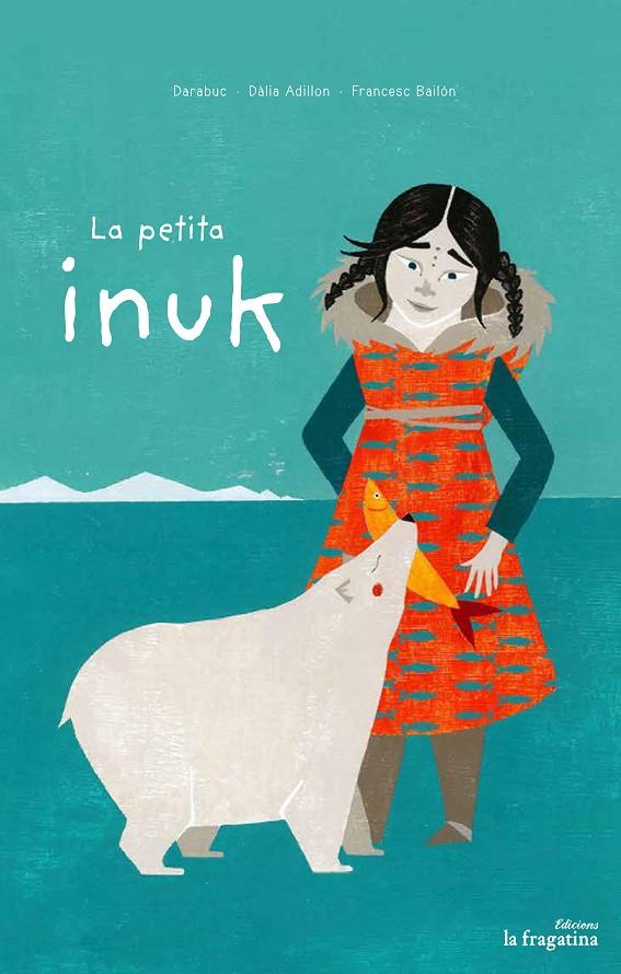 PETITA INUK, LA | 9788416566778 | DARABUC ; ADILLON, DALIA ; BAILON, FRANCESC