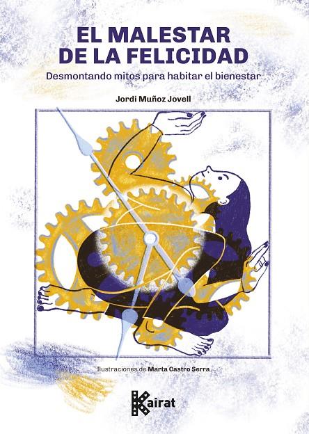 MALESTAR DE LA FELICIDAD : DESMONTANDO MITOS PARA HABITAR EL BIENESTAR | 9788412973839 | MUÑOZ JOVELL, JORDI