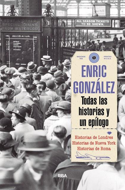 TODAS LAS HISTORIAS Y UN EPILOGO | 9788491870616 | GONZALEZ, ENRIC
