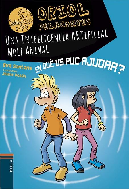 ORIOL PELACANYES  23 : UNA INTEL·LIGÈNCIA ARTIFICIAL MOLT ANIMAL | 9788447955817 | SANTANA BIGAS, EVA ; BOSCH MARTÍNEZ, JAUME