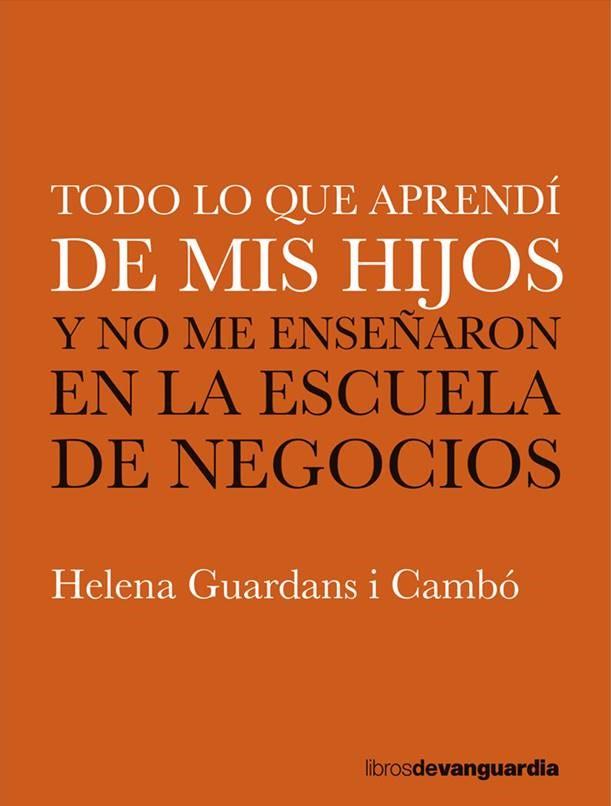 TODO LO QUE APRENDI DE MIS HIJOS  Y NO ME ENSEÑARON EN LA ESCUELA  | 9788416372782 | GUARDANS, HELENA