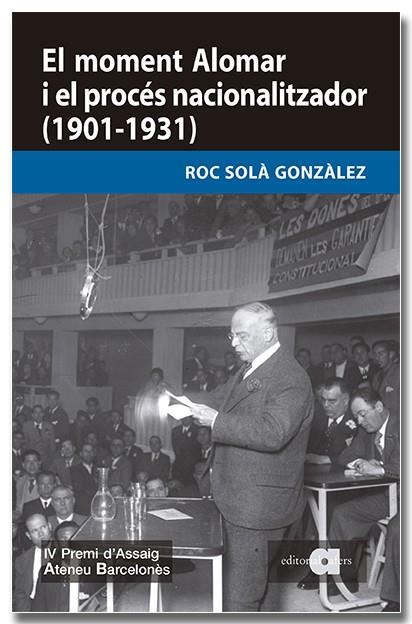 MOMENT ALOMAR I EL PROCÉS NACIONALITZADOR (1901-1931), EL | 9791387680275 | SOLÀ GONZÀLEZ, ROC