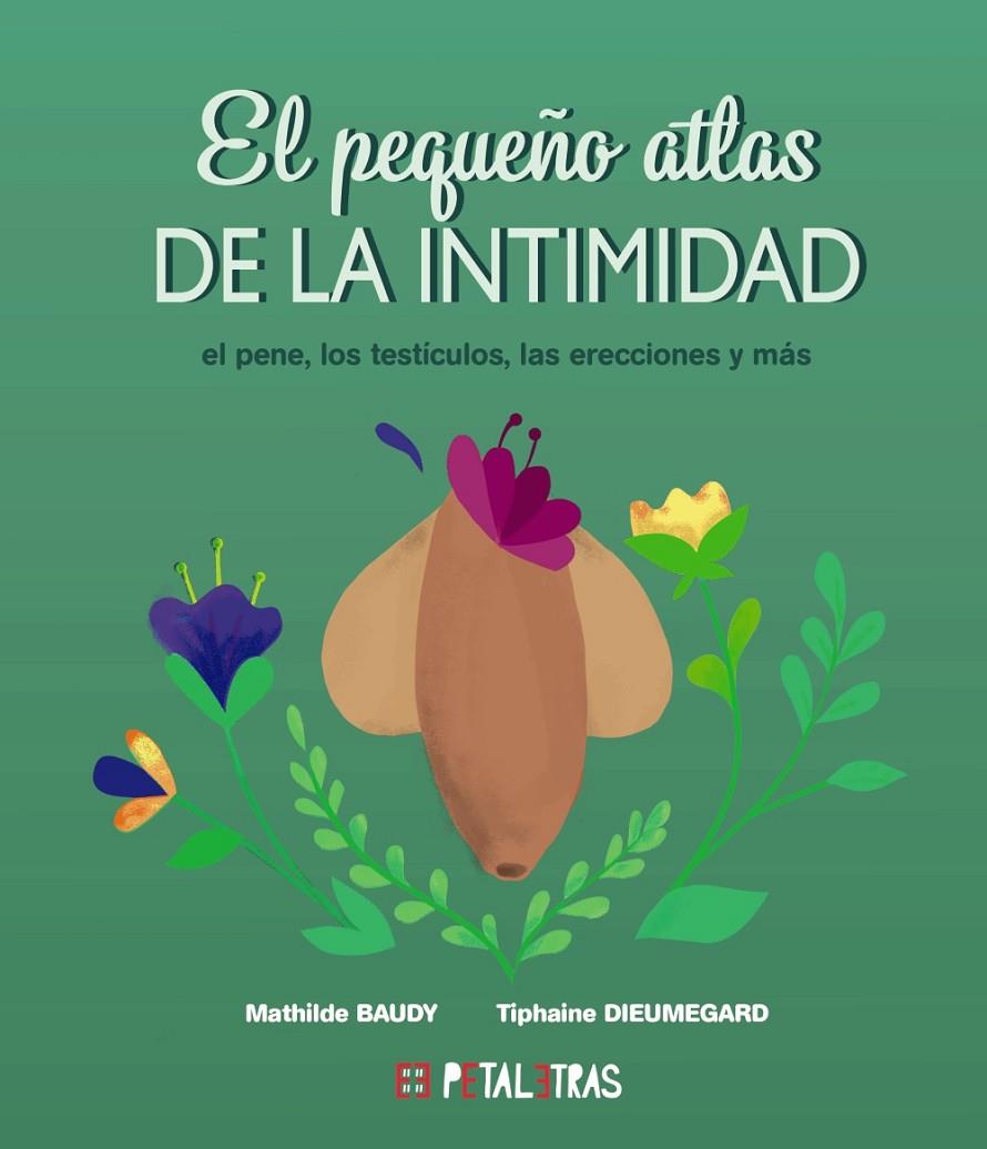 PEQUEÑO ATLAS DE LA INTIMIDAD : EL PENE, LOS TESTÍCULOS, LAS ERECCIONES Y MÁS | 9788419893048 | BAUDY, MATHILDE ; DIEUMEGARD, TIPHAINE