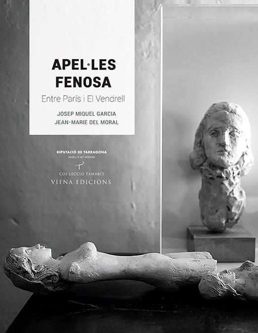 APEL·LES FENOSA : ENTRE PARIS I EL VENDRELL | 9788483309483 | GARCIA, JOSEP MIQUEL ; MORAL, JEAN-MARIE DEL