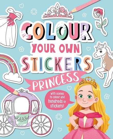 COLOUR YOUR OWN STICKERS : PRINCESS | 9781803681689