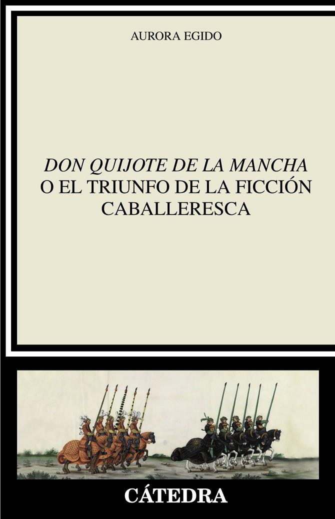 DON QUIJOTE DE LA MANCHA" O EL TRIUNFO DE LA FICCIÓN CABALLERESCA | 9788437645872 | EGIDO, AURORA