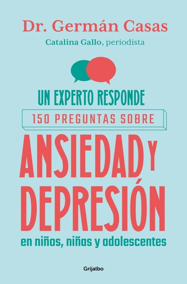 UN EXPERTO RESPONDE : 150 PREGUNTAS SOBRE ANSIEDAD Y DEPRESIÓN EN NIÑOS, NIÑAS Y ADOLESCENTES | 9788425374463 | GALLO, CATALINA ; CASAS, GERMÁN