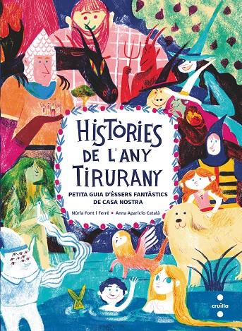 HISTÒRIES DE L'ANY TIRURANY : PETITA GUIA D'ÉSSERS FANTÀSTICS DE CASA NOSTRA | 9788466150088 | FONT I FERRÉ, NÚRIA