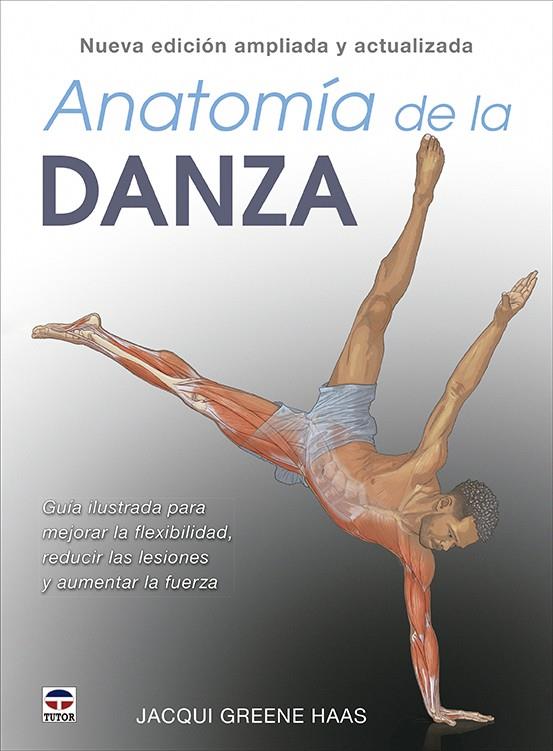 ANATOMÍA DE LA DANZA. NUEVA EDICIÓN AMPLIADA Y ACTUALIZADA | 9788418655456 | GREENE HAAS, JACQUI